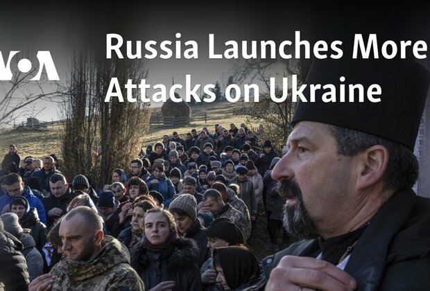 Russia Launches More Attacks on Ukraine