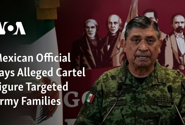 Mexican Official Says Alleged Cartel Figure Targeted Army Families