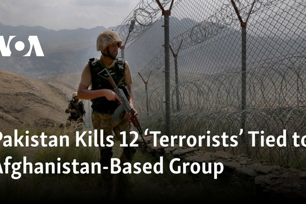 Pakistan Kills 12 Terrorists Tied to Afghanistan-Based Group