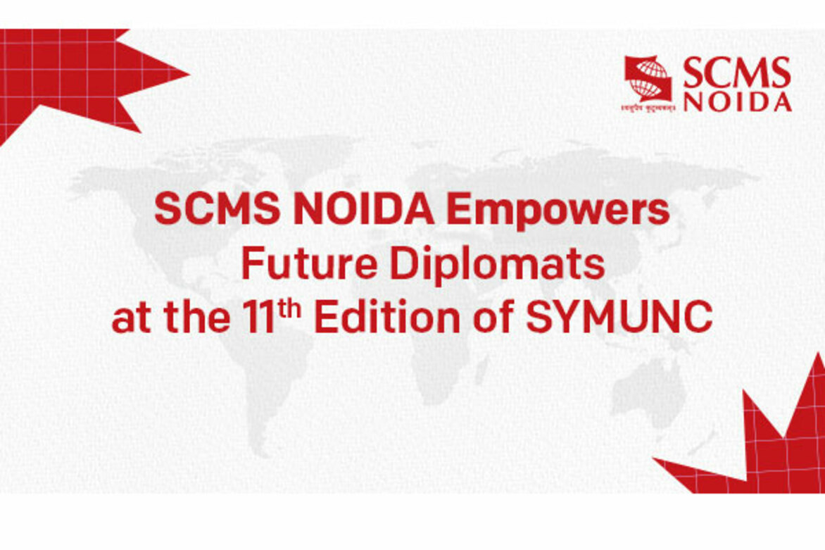 SYMUNC 2025: SCMS NOIDA Hosts 11th Edition of Prestigious Model United Nations Conference