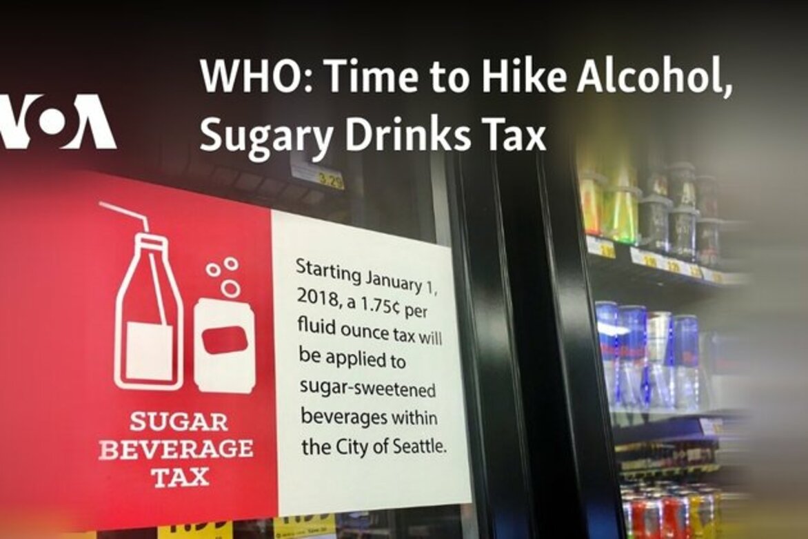 WHO: Time to Hike Alcohol, Sugary Drinks Tax