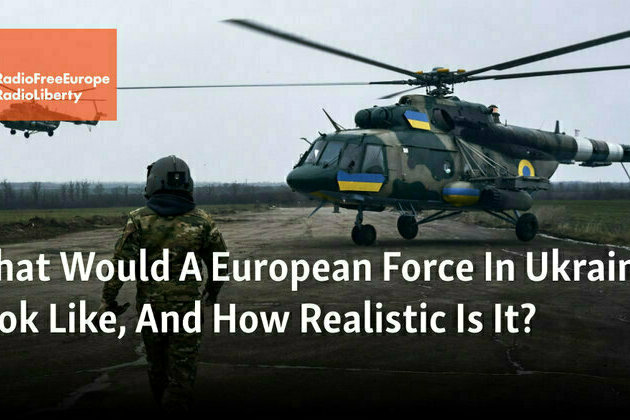 How Realistic Is A European Peace-Keeping Force In Ukraine 