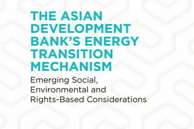 Asian Civil Society Networks Raise Critical Questions and Concerns in New Report About the ADB's Energy Transition Mechanism