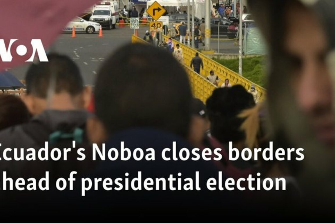Ecuador's Noboa closes borders ahead of presidential election