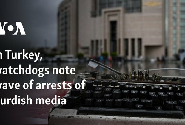 In Turkey, watchdogs note wave of arrests of Kurdish media