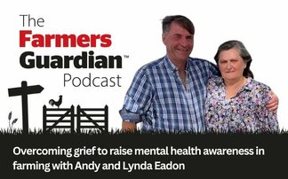 The Farmers Guardian Podcast: Overcoming grief to raise mental health awareness in farming with Andy and Lynda Eadon