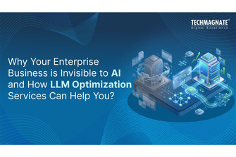Why Your Enterprise Business Is Invisible in AI Search and How LLM Optimization Services Can Help
