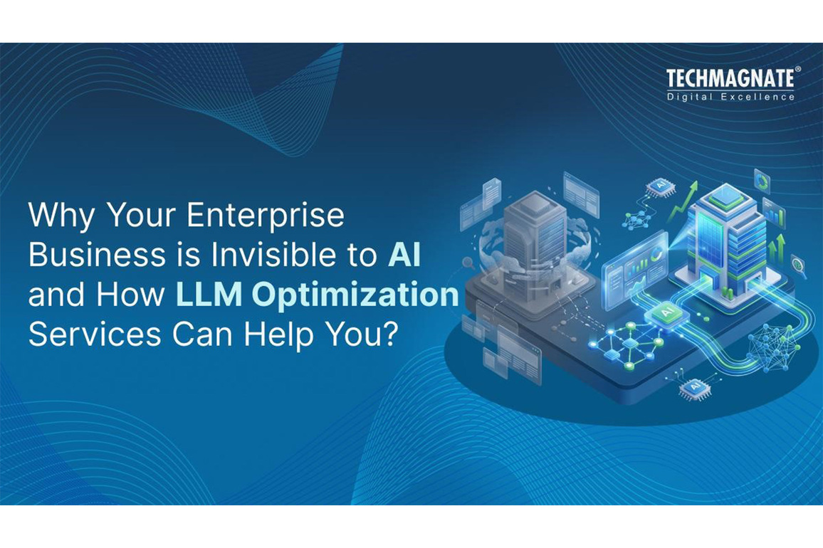 Why Your Enterprise Business Is Invisible in AI Search and How LLM Optimization Services Can Help