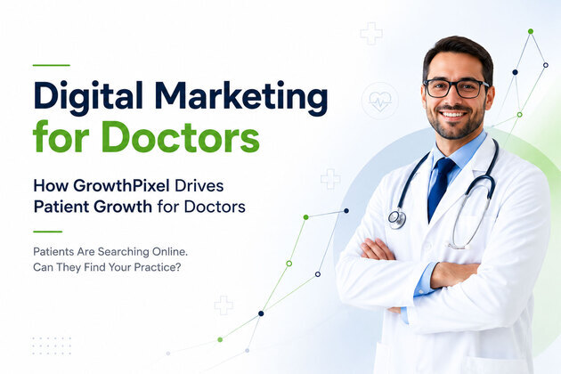 Digital Marketing for Doctors: How GrowthPixel Drives Patient Growth for Doctors
