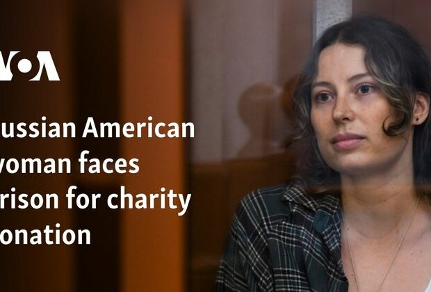 Russian American woman faces prison for Ukraine charity donation