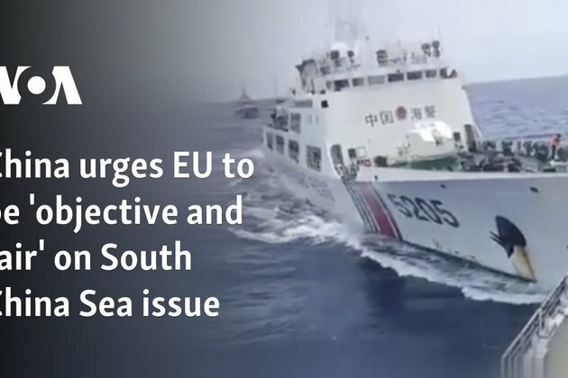 China urges EU to be &#039;objective and fair&#039; on South China Sea issue