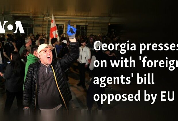 Georgia presses on with &#039;foreign agents&#039; bill opposed by EU