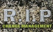 Change management is dead