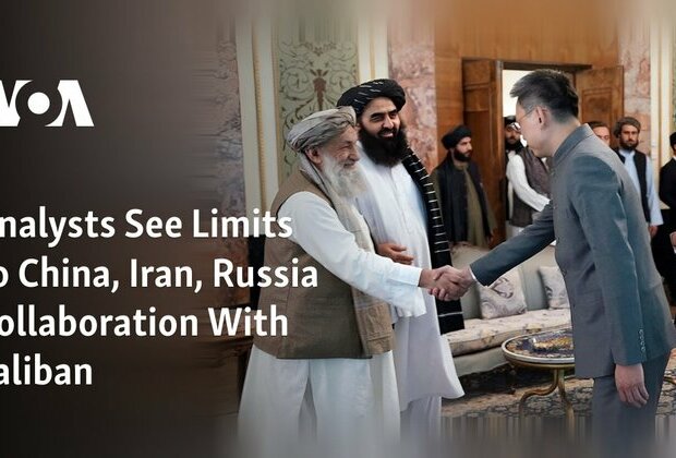 Analysts See Limits to China, Iran, Russia Collaboration With Taliban