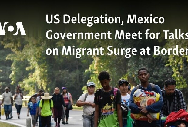 US, Mexican Officials Meet for Talks on Migrant Surge at Border