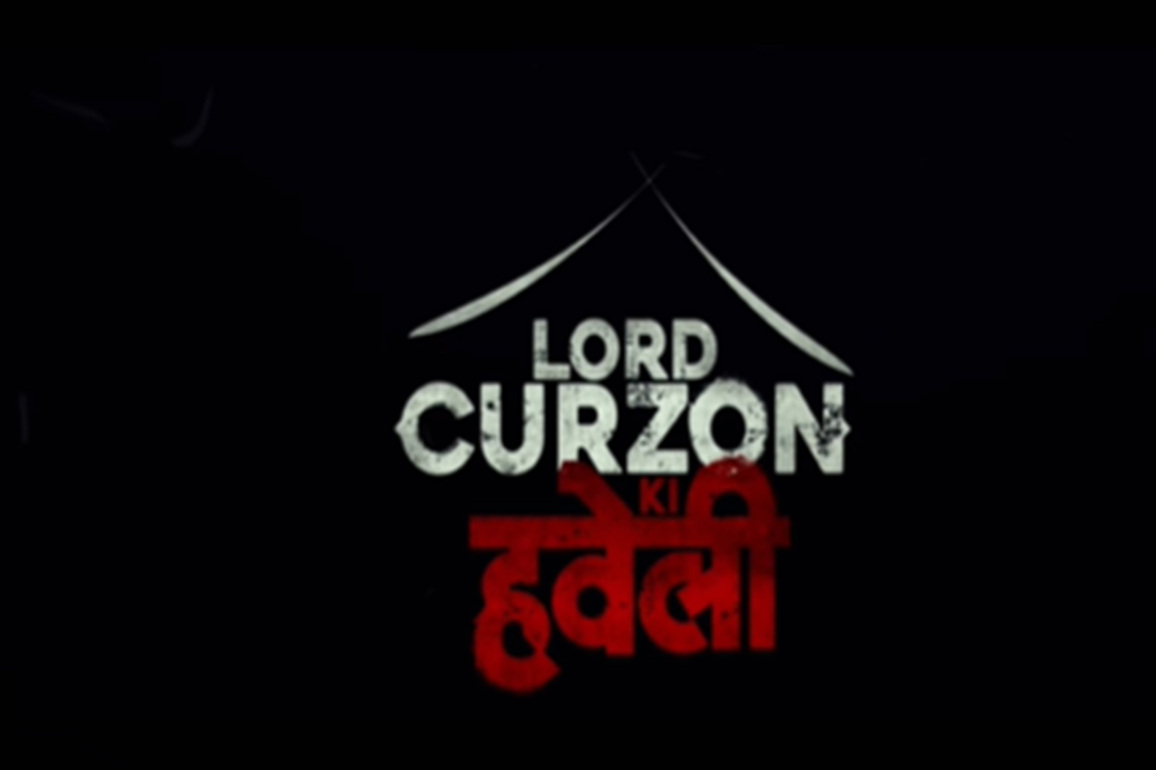 Trailer of 'Lord Curzon Ki Haveli' unveiled