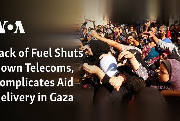 Lack of Fuel Shuts Down Telecoms, Complicates Aid Delivery in Gaza