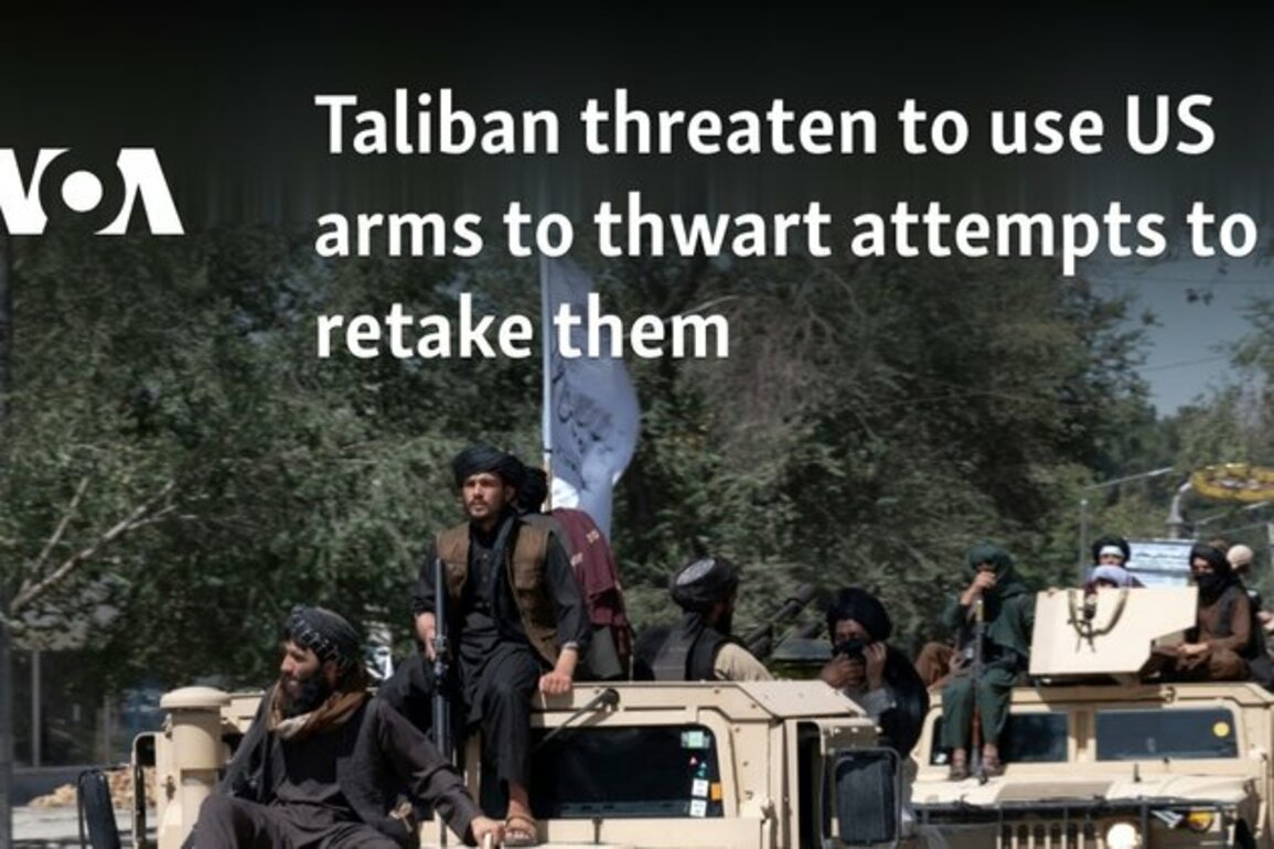 Taliban threaten to use US arms to thwart attempts to retake them