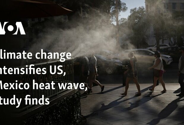 Climate change intensifies US, Mexico heat wave, study finds