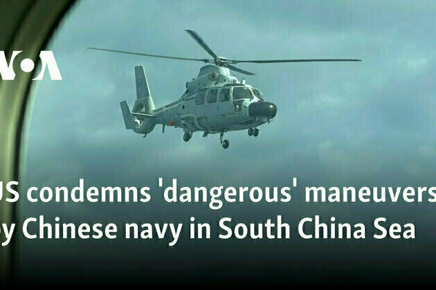 US condemns 'dangerous' maneuvers by Chinese navy in South China Sea