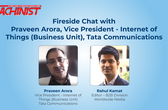 Fireside Chat with Praveen Arora, Vice President - Internet of Things (Business Unit), Tata Communications
