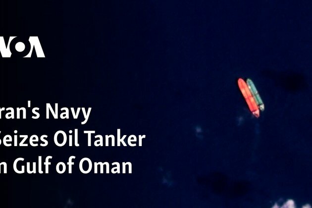 Iran&#039;s Navy Seizes Oil Tanker in Gulf of Oman