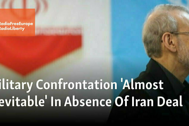 Military Confrontation 'Almost Inevitable' In Absence Of Iran Deal