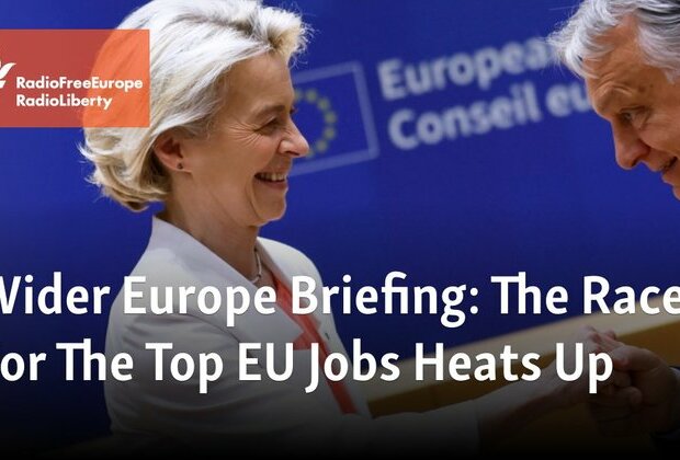 Wider Europe Briefing: The Race For The Top EU Jobs Heats Up