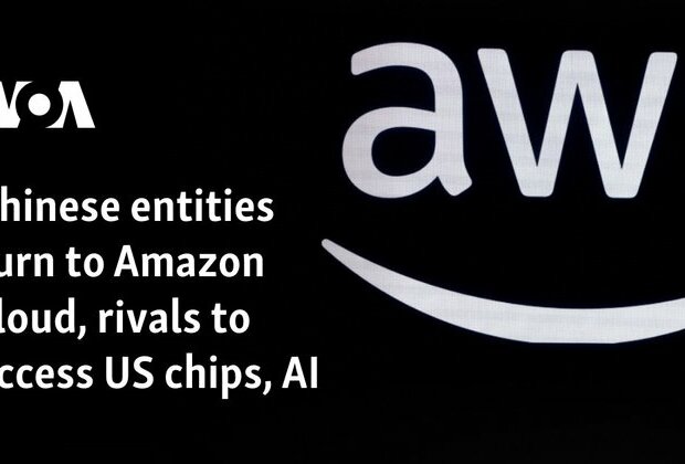 Chinese entities turn to Amazon cloud, rivals to access US chips, AI