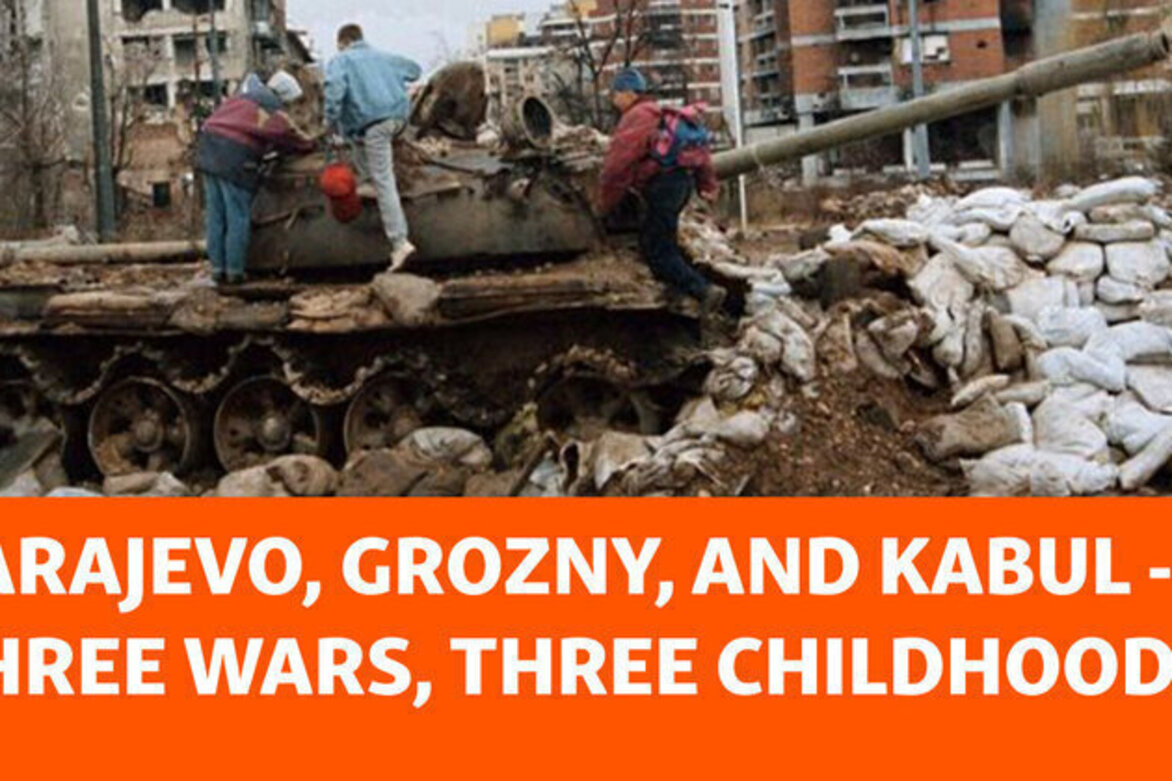 Sarajevo, Grozny, And Kabul -- Three Wars, Three Childhoods