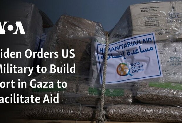 Biden Orders US Military to Build Port in Gaza to Facilitate Aid