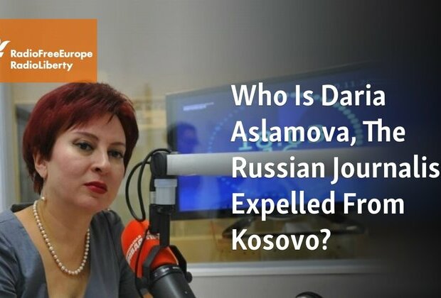 Who Is Daria Aslamova, The Russian Journalist Expelled From Kosovo?