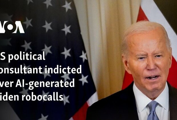 US political consultant indicted over AI-generated Biden robocalls