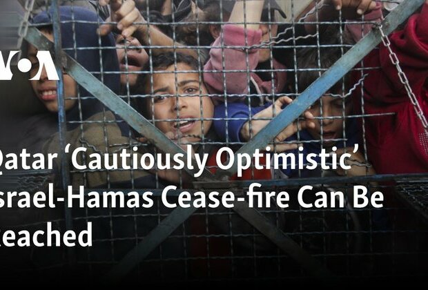 Qatar Cautiously Optimistic Israel-Hamas Cease-fire Can Be Reached