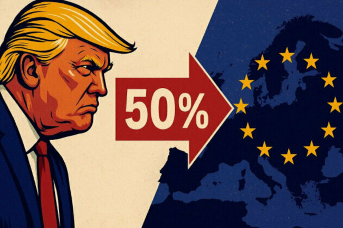 Trump vs. Europe: 50% Tariffs Incoming