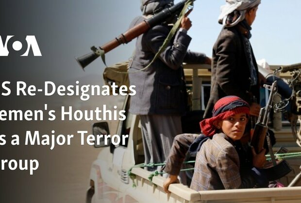 US Redesignates Yemen&#039;s Houthis as Major Terror Group