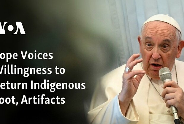 Pope Voices Willingness to Return Indigenous Loot, Artifacts