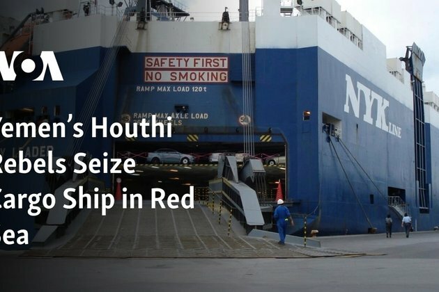 Yemen&#039;s Houthi Rebels Seize Cargo Ship in Red Sea