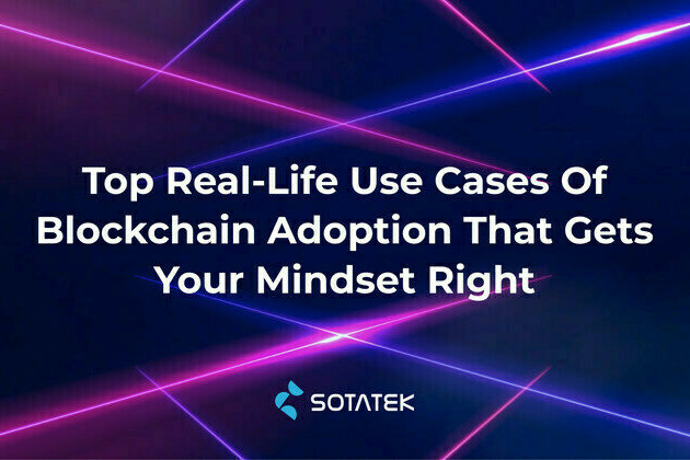 SotaTek: Real-life Use Cases of Blockchain Adoption that Gets your Mindset Right