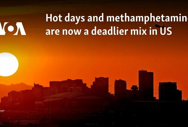 Hot days and methamphetamine are now deadlier mix in US