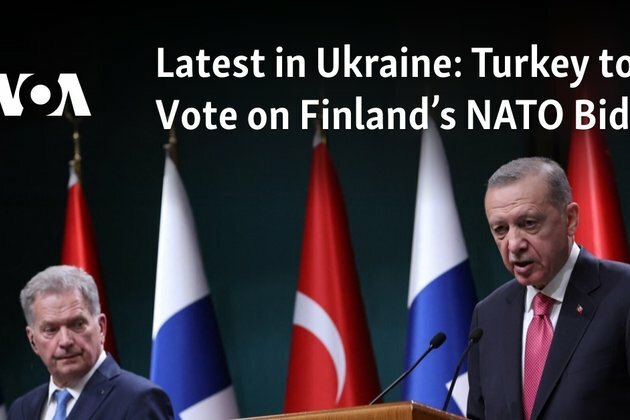 Latest in Ukraine: Turkey Ratifies Finland&#039;s NATO Bid
