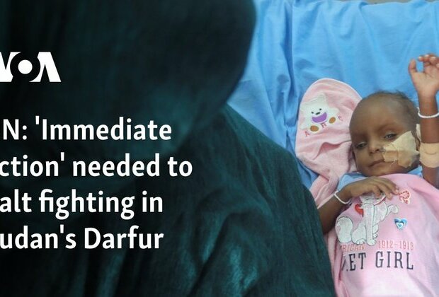 UN: &#039;Immediate action&#039; needed to halt fighting in Sudan&#039;s Darfur