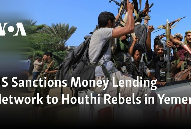 US Sanctions Money Lending Network to Houthi Rebels in Yemen