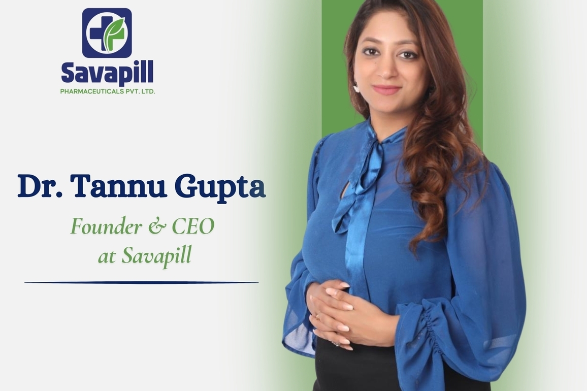 Savapill Group by Dr. Tannu Gupta Driving Healthcare & Wellness Innovation in India