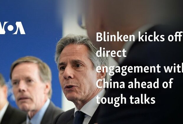 Blinken kicks off direct engagement with China ahead of tough talks