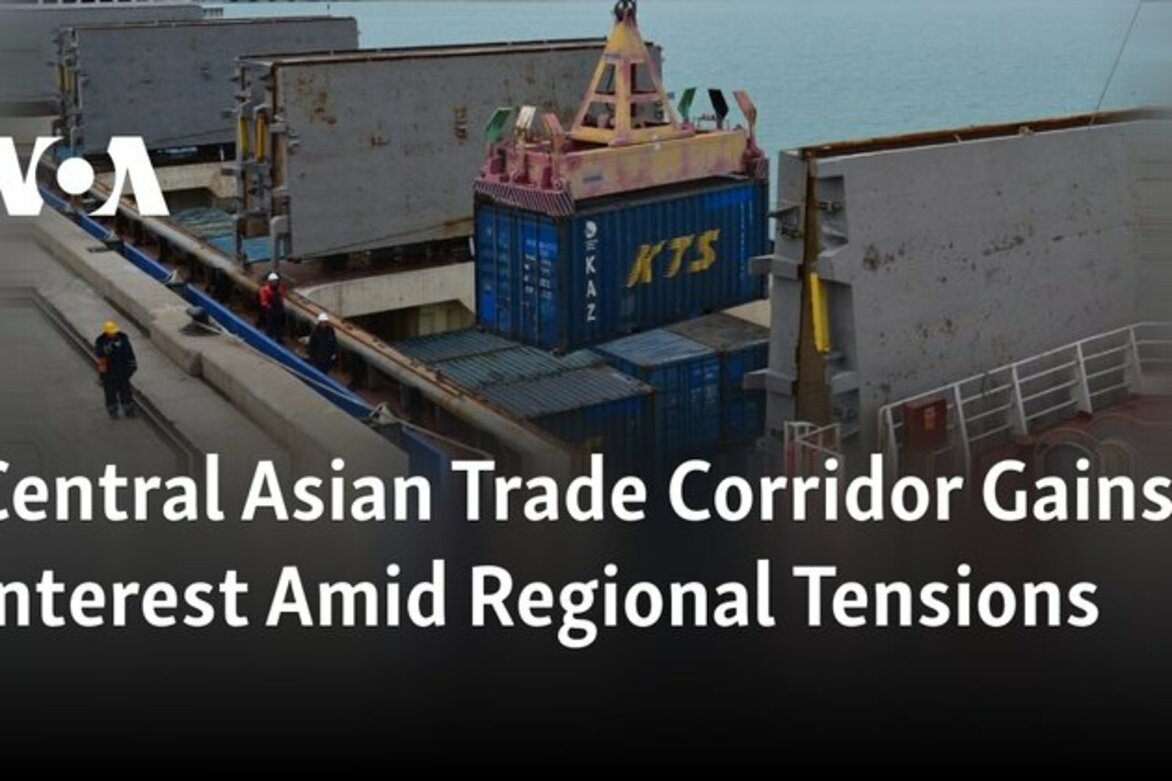 Central Asian Trade Corridor Gains Interest Amid Regional Tensions