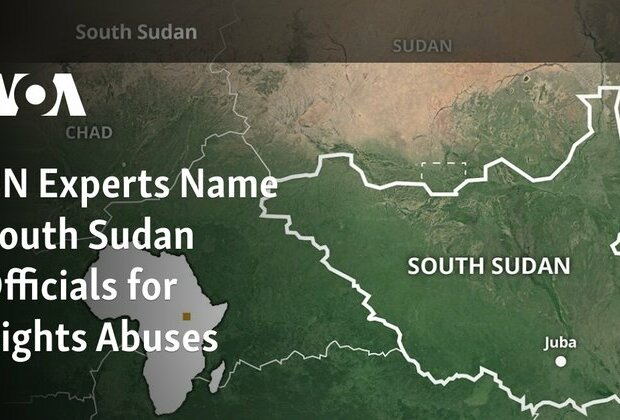 UN Experts Name South Sudan Officials for Rights Abuses