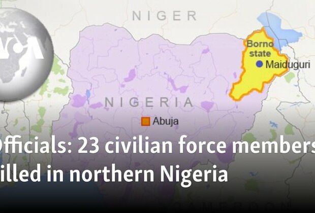 Officials: 23 civilian force members killed in northern Nigeria