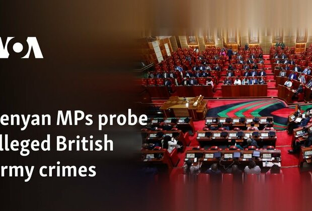 Kenyan MPs probe alleged British Army crimes