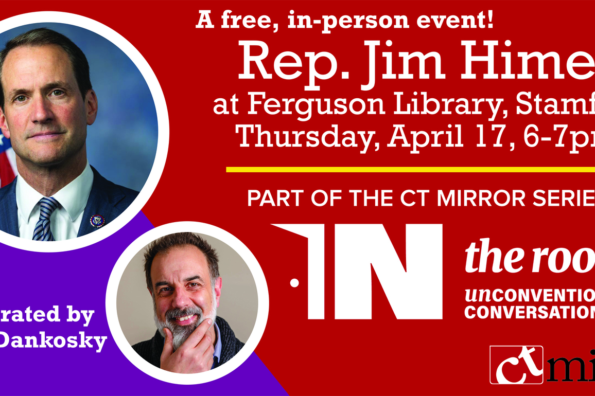 REGISTER- Rep. Jim Himes is IN THE ROOM April 17